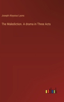 The Malediction. A drama in Three Acts
