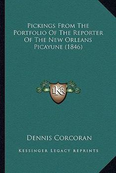 Paperback Pickings From The Portfolio Of The Reporter Of The New Orleans Picayune (1846) Book