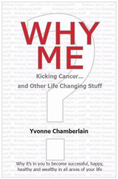 Paperback Why Me: Kicking Cancer and Other Life Changing Stuff Book
