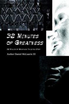 Paperback 32 Minutes of Greatness: 32 Minutes of Greatness the Untold Story Book