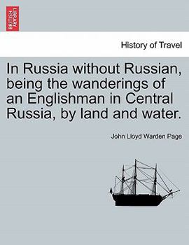 In Russia Without Russian: Being The Wanderings Of An Englishman In Central Russia, By Land And Water