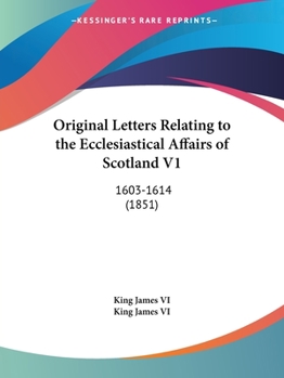 Paperback Original Letters Relating to the Ecclesiastical Affairs of Scotland V1: 1603-1614 (1851) Book