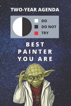 Paperback 2020 & 2021 Two-Year Daily Planner For Best Painter Gift - Funny Yoda Quote Appointment Book - Two Year Weekly Agenda Notebook For Painting Hobby: Sta Book