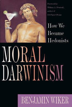 Paperback Moral Darwinism: How We Became Hedonists Book