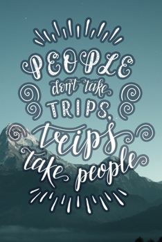 Paperback People Don't Take Trips, Trips Take People: Travel Planner Adventure Journal Book