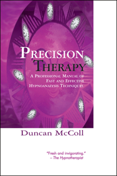 Paperback Precision Therapy: A Professional Manual of Fast and Effective Hypnoanalysis Techniques Book