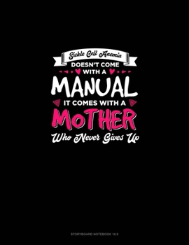 Sickle Cell Anemia Doesn't Come With A Manual It Comes With A Mother Who Never Gives Up: Storyboard Notebook 1.85:1