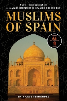 Paperback Muslims of Spain: A Brief Introduction to Aljamiado Literature in Golden Age Spain Book
