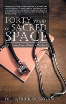Hardcover Forty Years of Sacred Space: Life Lessons from a Doctor's Notebook Book