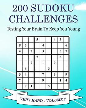 Paperback 200 Sudoku Challenges - Very Hard - Volume 7: Testing Your Brain To Keep You Young Book