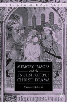 Memory, Images, and the English Corpus Chrisit Drama - Book  of the New Middle Ages