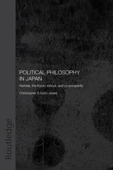 Paperback Political Philosophy in Japan: Nishida, the Kyoto School and co-prosperity - PbDirect Book