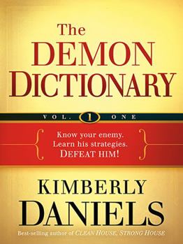 Paperback The Demon Dictionary, Volume 1: Know Your Enemy. Learn His Strategies. Defeat Him! Book