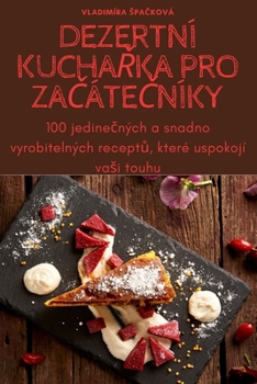 Paperback Dezertní KuchaŘka Pro ZaČáteČníky [Czech] Book