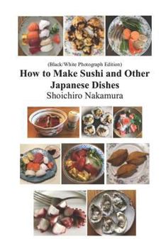 Paperback How to make Sushi and Other Japanese Dishes: Black/White Photographs Edition Book