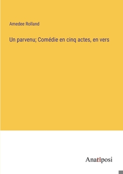 Paperback Un parvenu; Comédie en cinq actes, en vers [French] Book