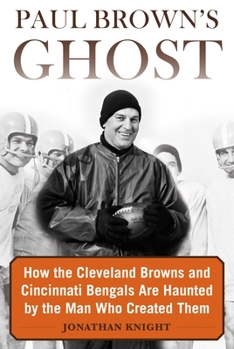 Hardcover Paul Brown's Ghost: How the Cleveland Browns and Cincinnati Bengals Are Haunted by the Man Who Created Them Book