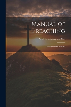 Paperback Manual of Preaching: Lectures on Homiletics Book