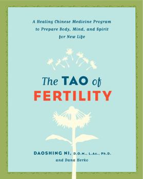 Paperback The Tao of Fertility: A Healing Chinese Medicine Program to Prepare Body, Mind, and Spirit for New Life Book