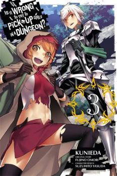 Is it Wrong to Try to Pick up Girls in a Dungeon 03 - Book #3 of the Is It Wrong to Try to Pick Up Girls in a Dungeon? Manga