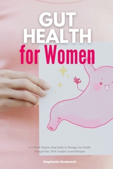 Paperback Gut Health for Women: A 2-Week Step-by-Step Guide to Manage Gut Health Through Diet, With Sample Curated Recipes Book