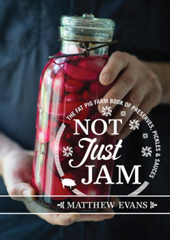 Hardcover Not Just Jam: The Fat Pig Farm Book of Preserves, Pickles and Sauces Book