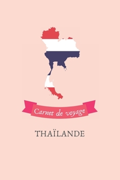 Carnet de voyage Thaïlande: Journal de voyage personnalisé à compléter - Cahier de 100 pages pour 50 destinations - Spécial Thaïlande (French Edition)