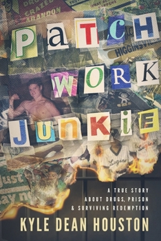 Paperback Patchwork Junkie: A True Story About Drugs, Prison & Surviving Redemption Book