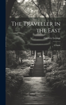 Hardcover The Traveller in the East: A Guide Book