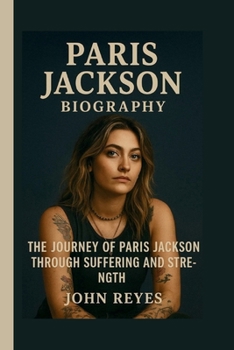 Paperback PARIS JACKSON: THE JOURNEY OF PARIS JACKSON THROUGH SUFFERING AND STRENGTH Book