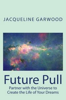 Paperback Future Pull: Partner with the Universe to Create the Life of Your Dreams Book