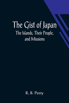 Paperback The Gist of Japan: The Islands, Their People, and Missions Book