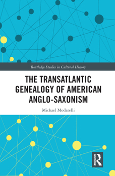 Paperback The Transatlantic Genealogy of American Anglo-Saxonism Book