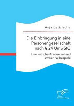 Paperback Die Einbringung in eine Personengesellschaft nach § 24 UmwStG. Eine kritische Analyse anhand zweier Fallbeispiele [German] Book