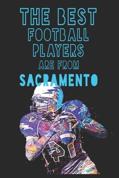 Paperback The Best Football Players are from Sacramento journal: 6*9 Lined Diary Notebook, Journal or Planner and Gift with 120 pages Book