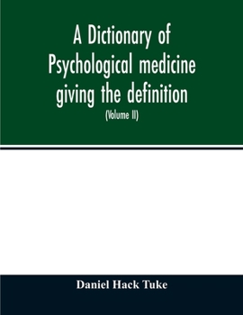 Paperback A Dictionary of psychological medicine giving the definition, etymology and synonyms of the terms used in medical psychology, with the symptoms, treat Book