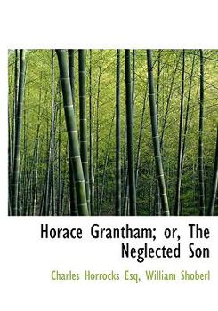 Hardcover Horace Grantham; Or, the Neglected Son Book