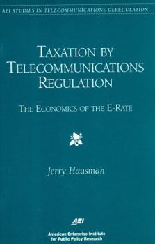 Paperback Taxation by Telecommunications Regulation: The Economics of the E-Rate Book