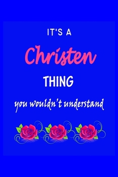 It's A  Christen  Thing You Wouldn't Understand: Christen  First Name Personalized Journal 6x9 Notebook, Wide Ruled (Lined) blank pages Funny  Cover for Girls and Women with Pink Name, Roses, on Blue