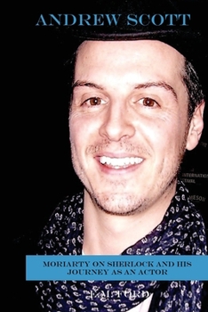 Paperback Andrew Scott: Moriarty on Sherlock and His Journey as an Actor Book