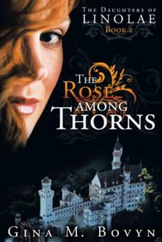 Paperback The Rose Among Thorns: The Daughters of Linolae Book 2 Book