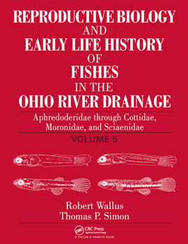 Paperback Reproductive Biology and Early Life History of Fishes in the Ohio River Drainage: Aphredoderidae Through Cottidae, Moronidae, and Sciaenidae, Volume 5 Book