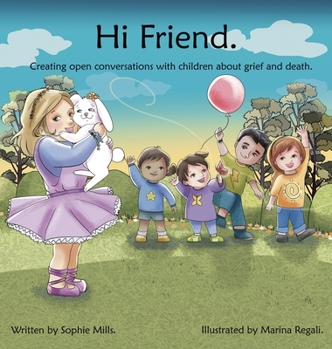 Hardcover Hi Friend: Creating open conversations with children about grief and death. Book