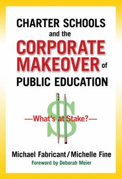 Paperback Charter Schools and the Corporate Makeover of Public Education: What's at Stake? Book