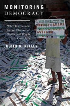 Paperback Monitoring Democracy: When International Election Observation Works, and Why It Often Fails Book