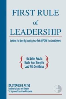 Paperback First Rule of Leadership: Achieve Far More by Leading Your Self BEFORE You Lead Others Book