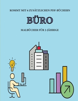 Malbücher für 2-Jährige (Büro): Dieses Buch enthält 40 farbige Seiten mit extra dicken Linien, mit denen die Frustration verringert und das ... Kontrolle über die Feder zu (German Edition)