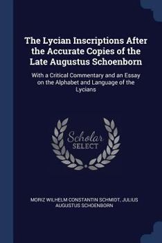 Paperback The Lycian Inscriptions After the Accurate Copies of the Late Augustus Schoenborn: With a Critical Commentary and an Essay on the Alphabet and Languag Book