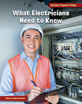 What Electricians Need to Know (21st Century Skills Library: Career Expert Files)