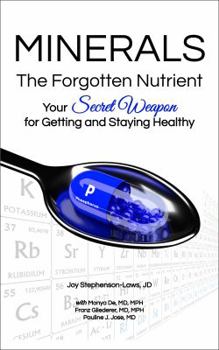 Minerals - The Forgotten Nutrient: Your Secret Weapon for Getting and Staying Healthy